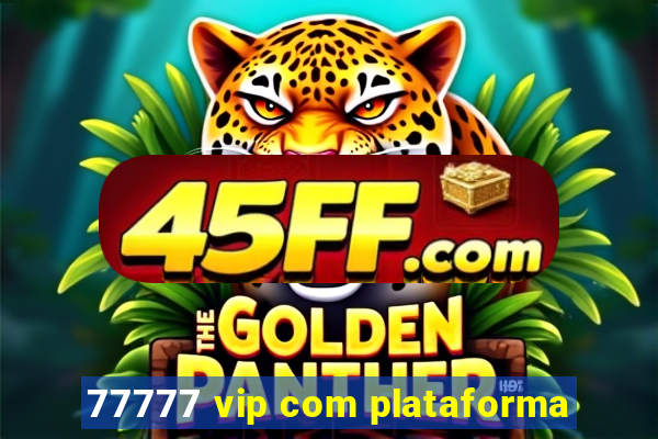 77777 vip com plataforma